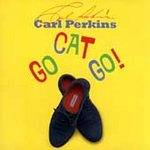 Carl Perkins : Go, Cat, Go!